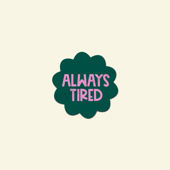 Always tired